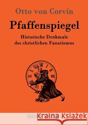 Pfaffenspiegel: Historische Denkmale des christlichen Fanatismus Otto Von Corvin 9783843083904 Hofenberg - książka