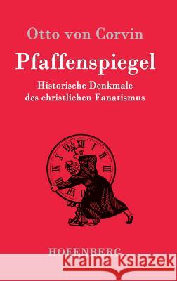 Pfaffenspiegel: Historische Denkmale des christlichen Fanatismus Corvin, Otto Von 9783843083911 Hofenberg - książka