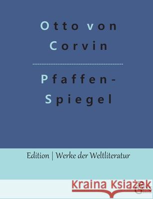 Pfaffenspiegel: Historische Denkmale des Fanatismus in der römisch-katholischen Kirche Otto Von Corvin 9783966374118 Grols Verlag - książka
