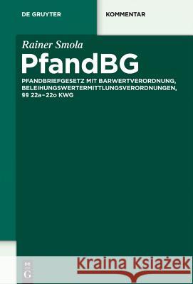 Pfandbg: Pfandbriefgesetz Mit Barwertverordnung, Beleihungswertermittlungsverordnungen, §§ 22a-22o Kwg Smola, Rainer 9783110248593 De Gruyter - książka