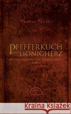 Pfefferkuch und Honigherz: Aus den Chroniken des kleinen Landes. Band 1. Pathos Reich 9783748128045 Books on Demand - książka