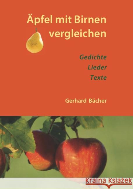 Äpfel mit Birnen vergleichen : Gedichte Lieder Texte Bächer, Gerhard 9783737515740 epubli - książka