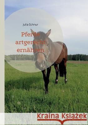 Pferde artgerecht ern?hren Julia Schnur 9783739200989 Books on Demand - książka
