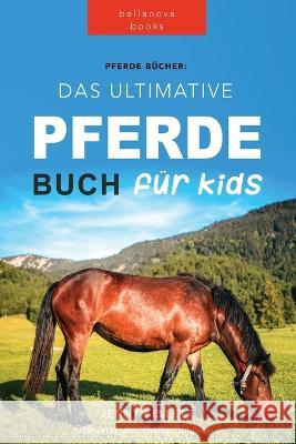 Pferde Das Ultimative Pferde Buch für Kinder: 100+ Pferde & Pony Fakten, Fotos, Quiz und Mehr Kellett, Jenny 9786197695106 Bellanova Books - książka
