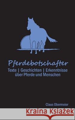 Pferdebotschafter: Geschichten - Erkenntnisse über Pferde und Menschen Obermeier, Claus 9781500207281 Createspace - książka