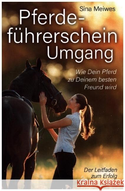 Pferdeführerschein Umgang - Wie Dein Pferd zu Deinem besten Freund wird - Der Leitfaden zum Erfolg Meiwes, Sina 9789403631752 Bookmundo - książka