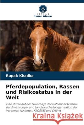 Pferdepopulation, Rassen und Risikostatus in der Welt Rupak Khadka 9786202931144 Verlag Unser Wissen - książka