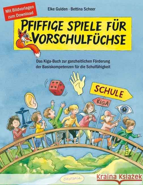 Pfiffige Spiele für Vorschulfüchse : Das Kiga-Buch zur ganzheitlichen Förderung der Basiskompetenzen für die Schulfähigkeit. Mit kostenfreiem Bildvorlagen-Download Gulden, Elke; Scheer, Bettina 9783867022200 Ökotopia - książka