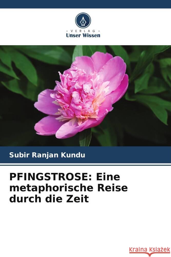 Pfingstrose: Eine metaphorische Reise durch die Zeit Subir Ranjan Kundu 9786208103491 Verlag Unser Wissen - książka