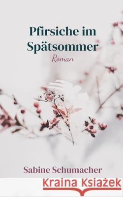 Pfirsiche im Spätsommer: Roman Schumacher, Sabine 9783754315620 Books on Demand - książka