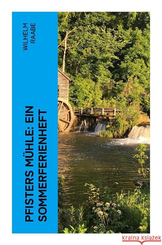 Pfisters Mühle: Ein Sommerferienheft Raabe, Wilhelm 9788027350315 e-artnow - książka