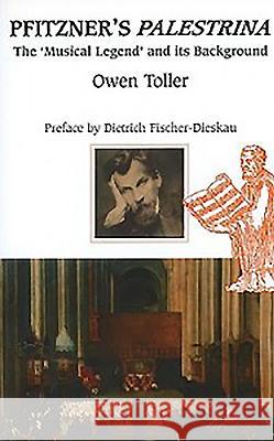 Pfitzner's Palestrina: The `Musical Legend' and Its Background Toller, Owen 9780907689249 TOCCATA PRESS - książka