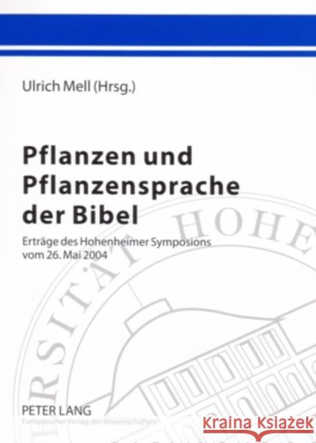 Pflanzen Und Pflanzensprache Der Bibel: Ertraege Des Hohenheimer Symposions Vom 26. Mai 2004 Mell, Ulrich 9783631527313 Peter Lang Gmbh, Internationaler Verlag Der W - książka