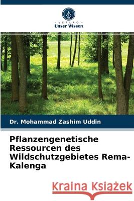 Pflanzengenetische Ressourcen des Wildschutzgebietes Rema-Kalenga Dr Mohammad Zashim Uddin 9786202761376 Verlag Unser Wissen - książka