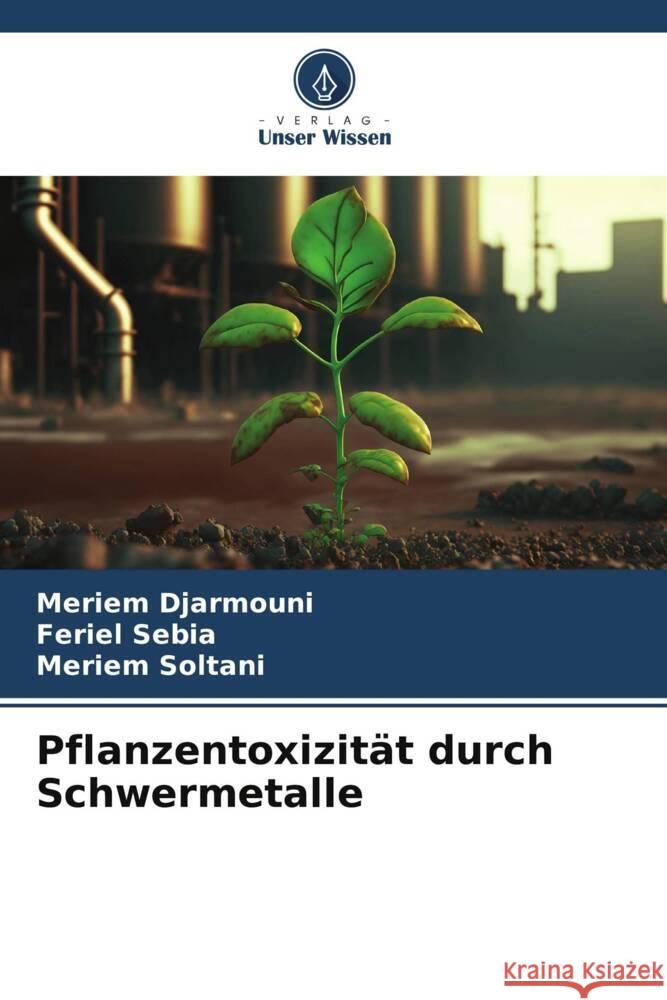 Pflanzentoxizit?t durch Schwermetalle Meriem Djarmouni Feriel Sebia Meriem Soltani 9786206595175 Verlag Unser Wissen - książka