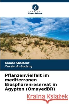Pflanzenvielfalt im mediterranen Biosphärenreservat in Ägypten (OmayedBR) Kamal Shaltout, Yassin Al-Sodany 9786204132051 Verlag Unser Wissen - książka