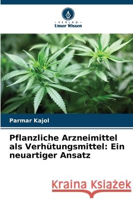 Pflanzliche Arzneimittel als Verhütungsmittel: Ein neuartiger Ansatz Kajol, Parmar 9786137363126 Verlag Unser Wissen - książka