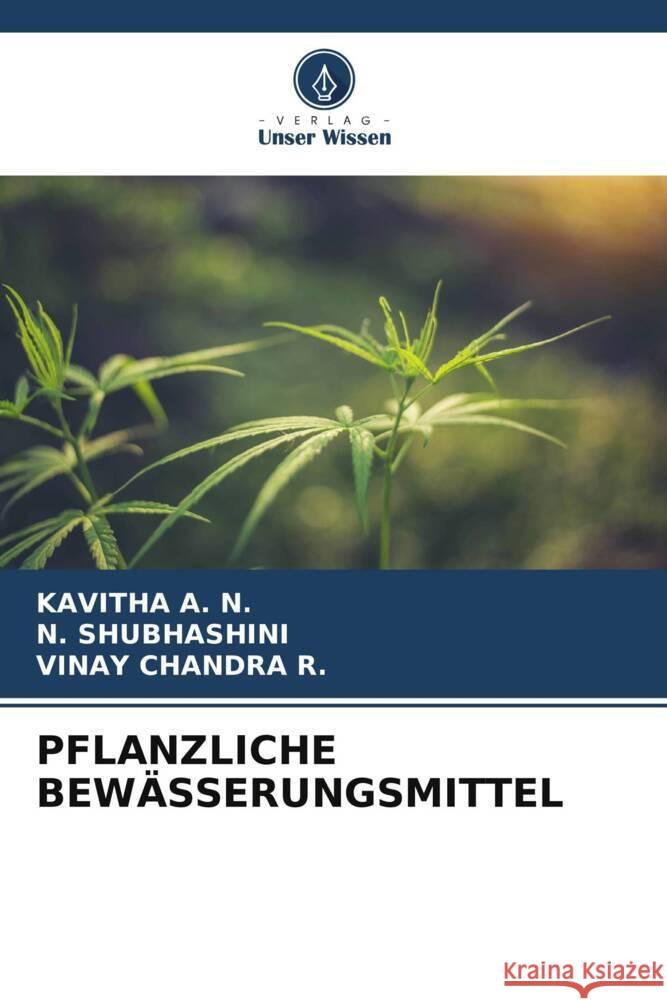 Pflanzliche Bew?sserungsmittel Kavitha A N. Shubhashini Vinay Chandra R 9786208050597 Verlag Unser Wissen - książka