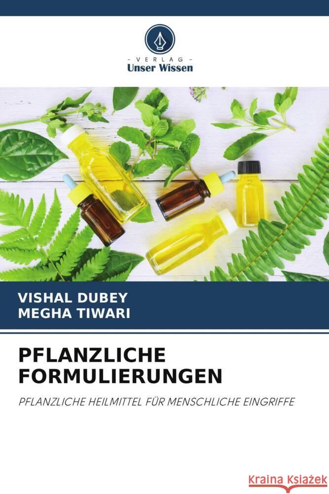 PFLANZLICHE FORMULIERUNGEN Dubey, Vishal, Tiwari, Megha 9786205101865 Verlag Unser Wissen - książka