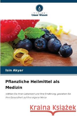 Pflanzliche Heilmittel als Medizin Isin Akyar 9786205872659 Verlag Unser Wissen - książka