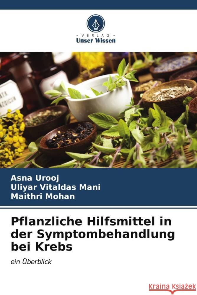 Pflanzliche Hilfsmittel in der Symptombehandlung bei Krebs Urooj, Asna, Vitaldas Mani, Uliyar, Mohan, Maithri 9786207112845 Verlag Unser Wissen - książka