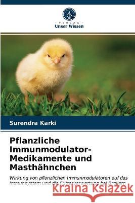 Pflanzliche Immunmodulator-Medikamente und Masthähnchen Surendra Karki 9786203314229 Verlag Unser Wissen - książka