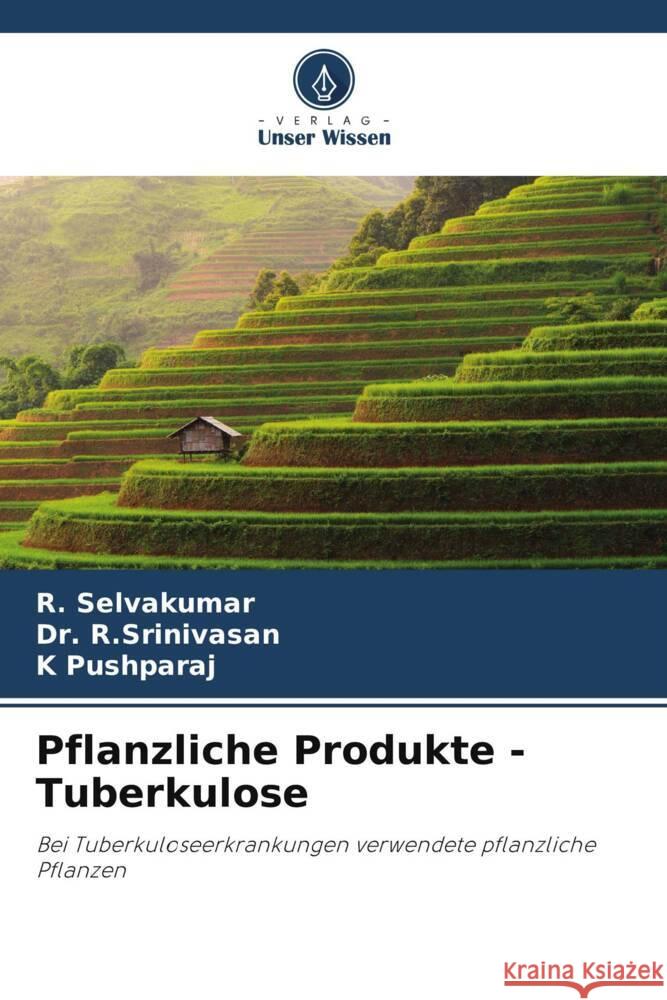 Pflanzliche Produkte - Tuberkulose R. Selvakumar R. Srinivasan                            K. Pushparaj 9786207491759 Verlag Unser Wissen - książka