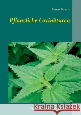 Pflanzliche Urtinkturen: organotrop - antibiotisch - antiviral Krause, Renate 9783751933773 Books on Demand - książka