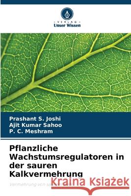 Pflanzliche Wachstumsregulatoren in der sauren Kalkvermehrung Prashant S. Joshi Ajit Kumar Sahoo P. C. Meshram 9786207557868 Verlag Unser Wissen - książka