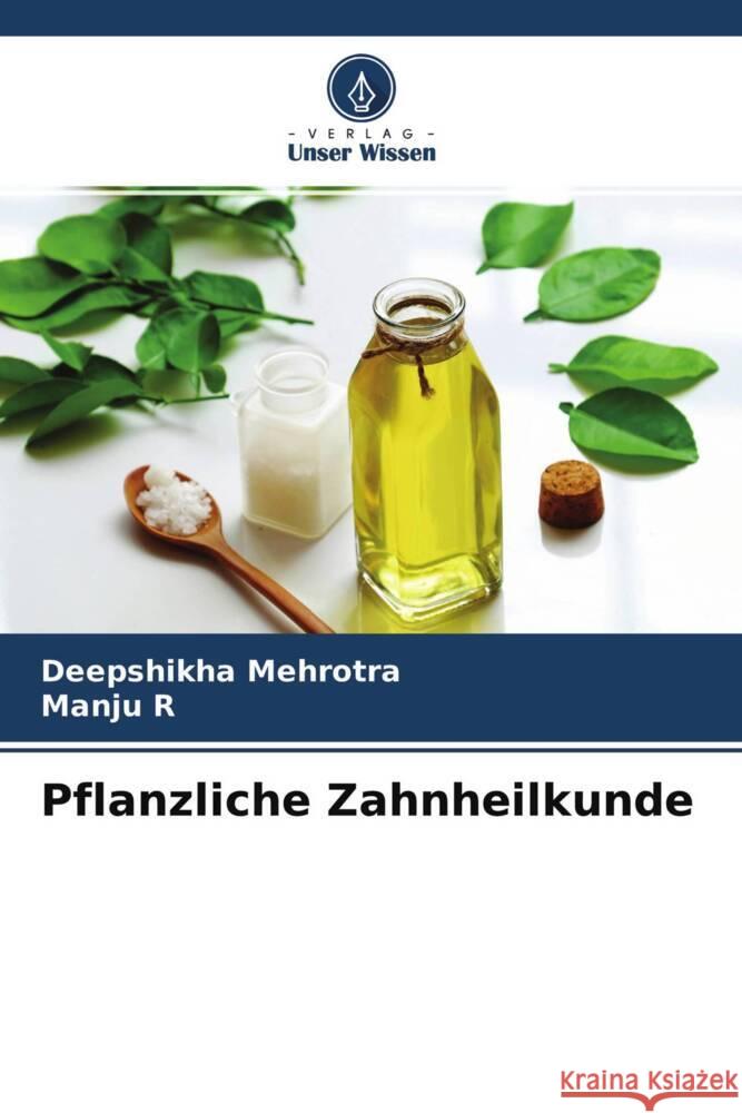 Pflanzliche Zahnheilkunde Mehrotra, Deepshikha, R, Manju 9786204767079 Verlag Unser Wissen - książka