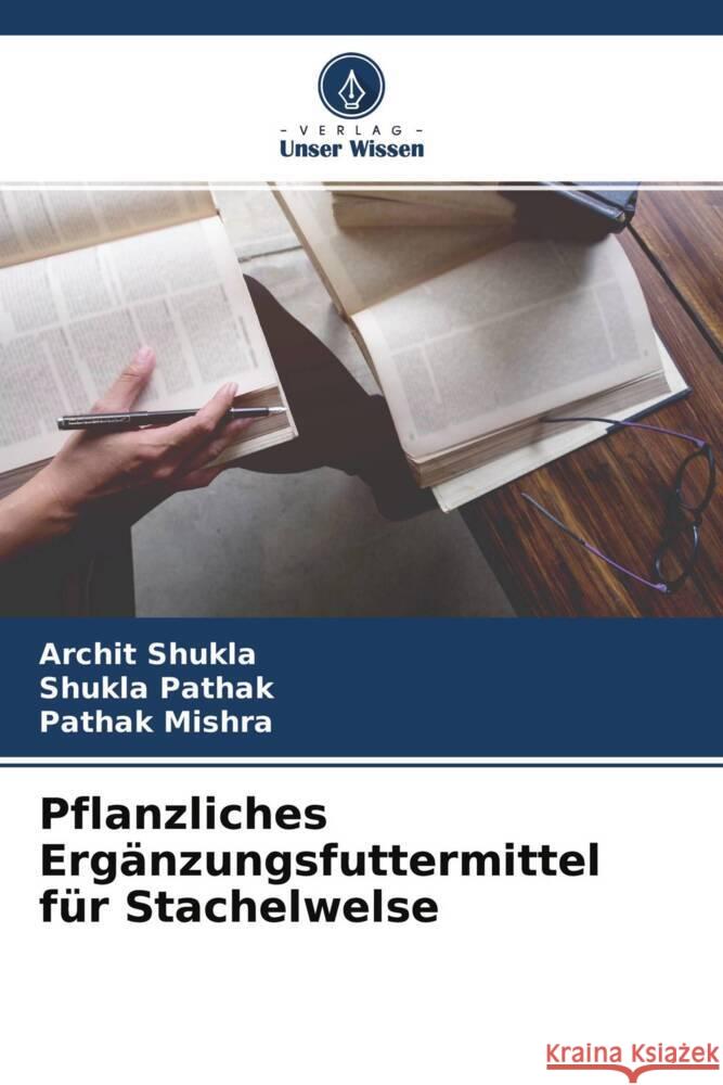 Pflanzliches Ergänzungsfuttermittel für Stachelwelse Shukla, Archit, Pathak, Shukla, Mishra, Pathak 9786204503097 Verlag Unser Wissen - książka