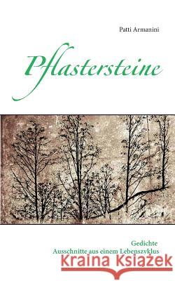 Pflastersteine: Gedichte - Ausschnitte aus einem Lebenszyklus Patti Armanini 9783735761842 Books on Demand - książka