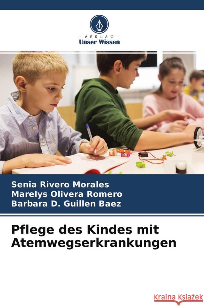 Pflege des Kindes mit Atemwegserkrankungen Rivero Morales, Senia, Olivera Romero, Marelys, Guillen Baez, Barbara D. 9786204592428 Verlag Unser Wissen - książka