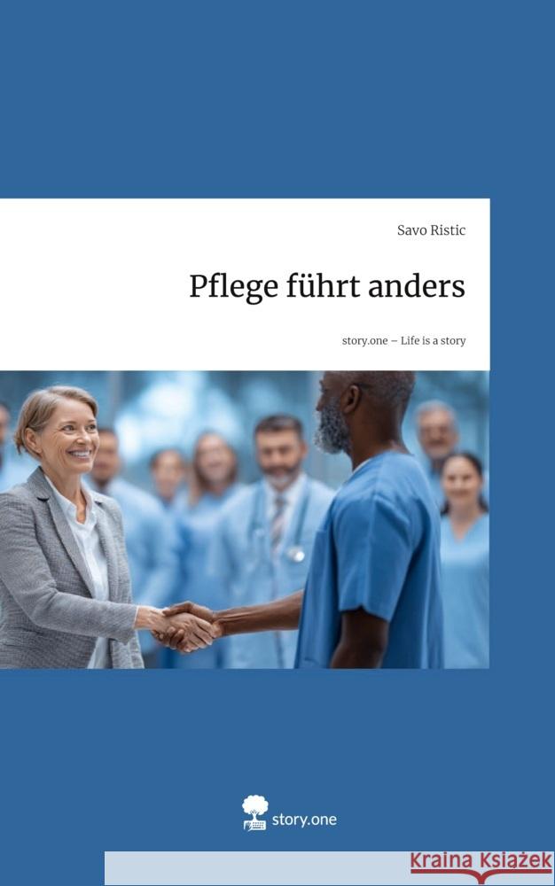 Pflege führt anders. Life is a Story - story.one Ristic, Savo 9783711806666 story.one publishing - książka