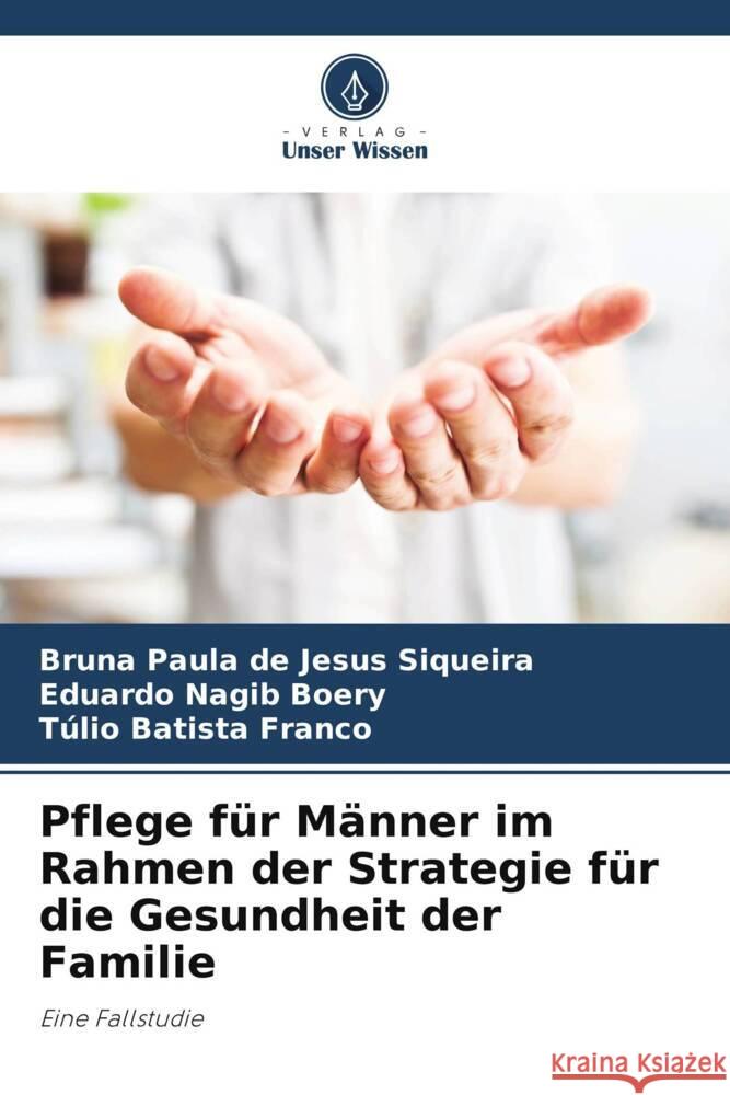 Pflege f?r M?nner im Rahmen der Strategie f?r die Gesundheit der Familie Bruna Paula d Eduardo Nagib Boery T?lio Batista Franco 9786207057382 Verlag Unser Wissen - książka