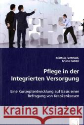 Pflege in der Integrierten Versorgung : Eine Konzeptentwicklung auf Basis einer Befragung von Krankenkassen Fünfstück, Mathias; Richter, Kristin 9783639050424 VDM Verlag Dr. Müller - książka