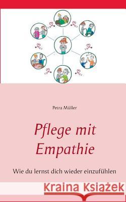 Pflege mit Empathie: Wie du lernst dich wieder einzufühlen Müller, Petra 9783744836128 Books on Demand - książka