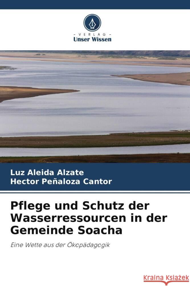 Pflege und Schutz der Wasserressourcen in der Gemeinde Soacha Alzate, Luz Aleida, Peñaloza Cantor, Hector 9786204890241 Verlag Unser Wissen - książka