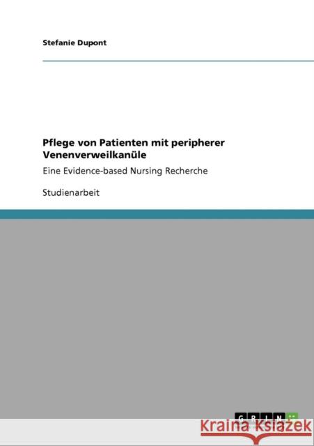 Pflege von Patienten mit peripherer Venenverweilkanüle: Eine Evidence-based Nursing Recherche DuPont, Stefanie 9783640917549 Grin Verlag - książka