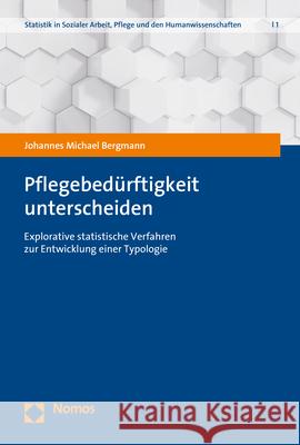 Pflegebedurftigkeit Unterscheiden: Explorative Statistische Verfahren Zur Entwicklung Einer Typologie Johannes Bergmann 9783848777549 Nomos Verlagsgesellschaft - książka