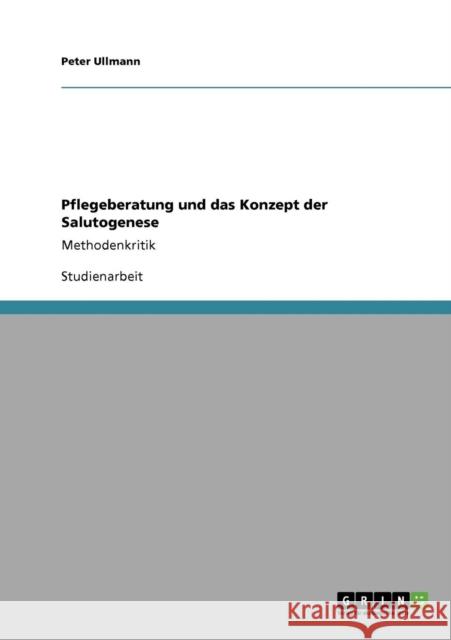 Pflegeberatung und das Konzept der Salutogenese: Methodenkritik Ullmann, Peter 9783640167579 Grin Verlag - książka