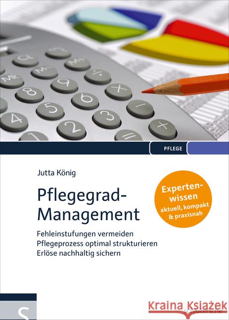 Pflegegrad-Management : Fehleinstufungen vermeiden - Pflegeprozess optimal strukturieren - Erlöse nachhaltig sichern. Expertenwissen: aktuell, kompakt & praxisnah König, Jutta 9783899939576 Schlütersche - książka