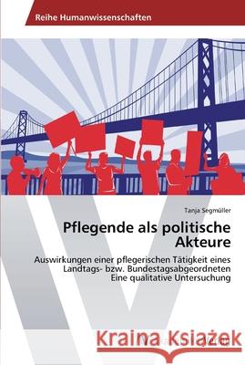 Pflegende als politische Akteure Segmüller, Tanja 9783639445824 AV Akademikerverlag - książka