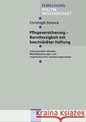 Pflegeversicherung -- Barmherzigkeit Mit Beschränkter Haftung: Institutioneller Wandel, Machtbeziehungen Und Organisatorische Anpassungsprozesse Strünck, Christoph 9783810026293 Vs Verlag Fur Sozialwissenschaften - książka