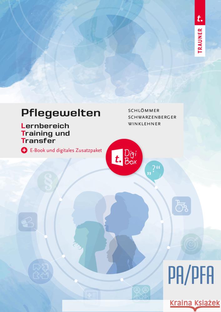 Pflegewelten - Lernbereich Training und Transfer (LTT) PA/PFA (1. ABJ.) Arbeitsbuch für die Pflege(fach)assistenz Schlömmer, Doris, Krausler, Karoline, Schwarzenberger, Margit 9783991517672 Trauner - książka