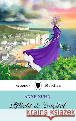 Pflicht & Zweifel Buch 2: Ein Regency-M?rchen Roman Anne Nuhn 9781067053468 Black Robin Books - książka