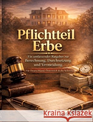 Pflichtteil Erbe: Ein umfassender Ratgeber zur Berechnung, Durchsetzung und Vermeidung F?r Deutschland, ?sterreich & die Schweiz Dominik Mikulaschek 9783384857804 Tredition Gmbh - książka