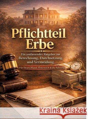 Pflichtteil Erbe: Ein umfassender Ratgeber zur Berechnung, Durchsetzung und Vermeidung F?r Deutschland, ?sterreich & die Schweiz Dominik Mikulaschek 9783384857811 Tredition Gmbh - książka