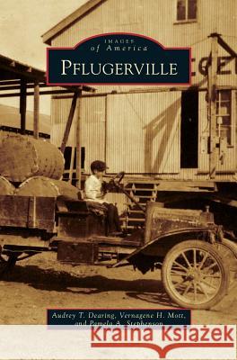 Pflugerville Audrey T Dearing, Vernagene H Mott, Pamela A Stephenson 9781531675554 Arcadia Publishing Library Editions - książka