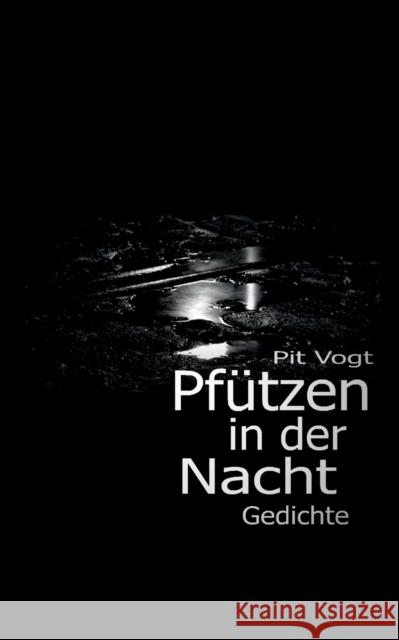 Pfützen in der Nacht: Gedichte Pit Vogt 9783751970723 Books on Demand - książka